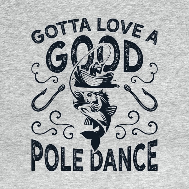 Gotta Love A Good Pole Dance Funny Fishing by teevisionshop